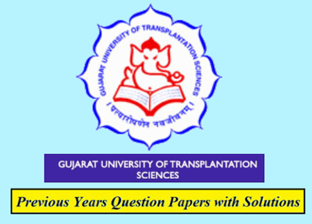Gujarat University of Transplantation Sciences Previous Question Papers
