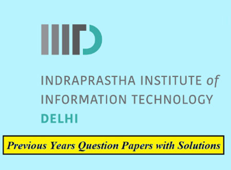 Indraprastha Institute of Information Technology Delhi Previous Question Papers
