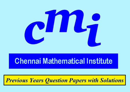 Chennai Mathematical Institute Previous Question Papers